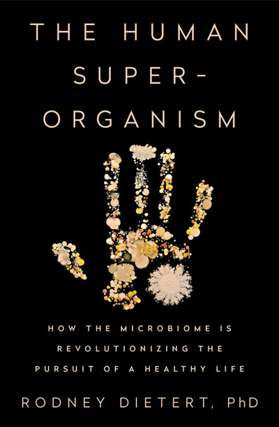 The Human Superorganism: How the Microbiome Is Revolutionizing the Pursuit of a Healthy Life